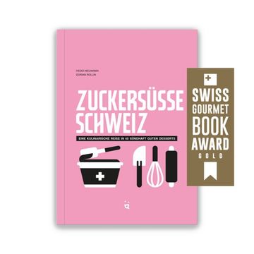 portada Zuckersüsse Schweiz: Eine Kulinarische Reise in 45 Desserts (en Alemán)