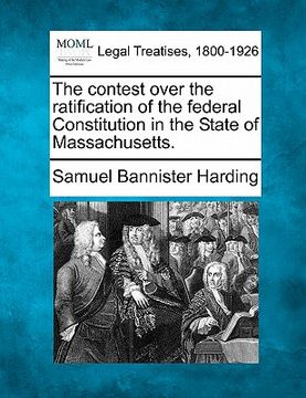 portada the contest over the ratification of the federal constitution in the state of massachusetts. (en Inglés)