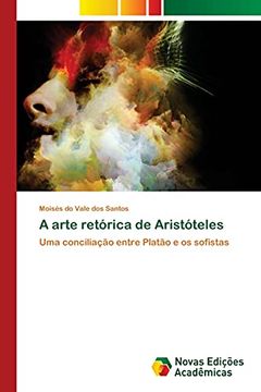 portada A Arte Retórica de Aristóteles: Uma Conciliação Entre Platão e os Sofistas (in Portuguese)