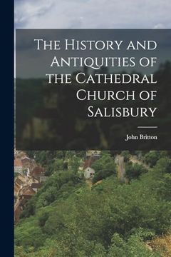portada The History and Antiquities of the Cathedral Church of Salisbury (en Inglés)