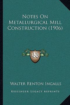 portada notes on metallurgical mill construction (1906) (en Inglés)