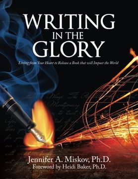 portada Writing in the Glory: Living from Your Heart to Release a Book that will Impact the World (en Inglés)