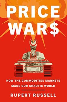 portada Price Wars: How the Commodities Markets Made our Chaotic World (in English)