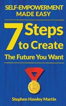 portada Self-Empowerment Made Easy: Seven Steps to Create the Future You Want (en Inglés)