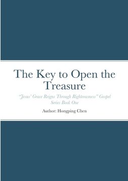 portada The Key to Open the Treasure: "Jesus' Grace Reigns Through Righteousness" Gospel Series Book One (in English)