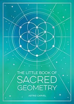 portada The Little Book of Sacred Geometry: How to Harness the Power of Cosmic Patterns, Signs and Symbols (in English)