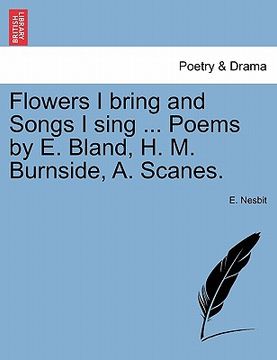 portada flowers i bring and songs i sing ... poems by e. bland, h. m. burnside, a. scanes.