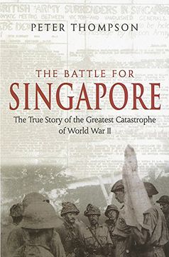 portada The Battle For Singapore: The true story of the greatest catastrophe of World War II