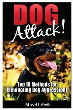 portada Dog Attack!: Top 10 Methods for Eliminating Dog Aggression! (in English)