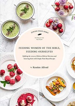 portada Feeding Women of the Bible, Feeding Ourselves: A Jewish Food Hero Cookbook (in English)