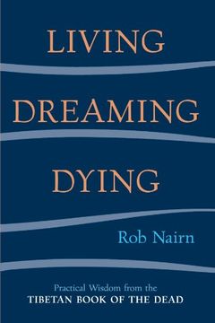 portada Living, Dreaming, Dying: Wisdom for Everyday Life From the Tibetan Book of the Dead (en Inglés)