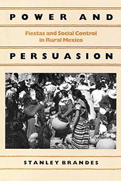 portada Power and Persuasion: Fiestas and Social Control in Rural Mexico (en Inglés)