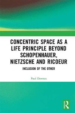 portada Concentric Space as a Life Principle Beyond Schopenhauer, Nietzsche and Ricoeur: Inclusion of the Other (en Inglés)