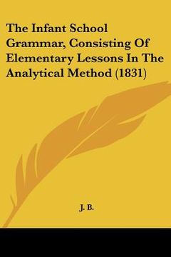 portada the infant school grammar, consisting of elementary lessons in the analytical method (1831) (in English)