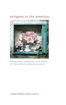 portada Antigone in the Americas: Democracy, Sexuality, and Death in the Settler Colonial Present (Suny Series in Gender Theory) 