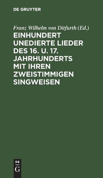 portada Einhundert Unedierte Lieder des 16. U. 17. Jahrhunderts mit Ihren Zweistimmigen Singweisen (German Edition) [Hardcover ] (in German)