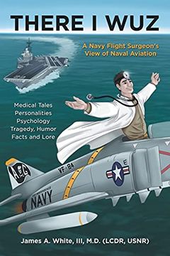 portada There i Wuz: A Navy Flight Surgeon's View of Naval Aviation (in English)
