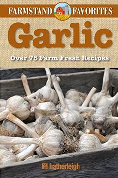 portada Garlic: Farmstand Favorites: Over 75 Farm-Fresh Recipes (in English)