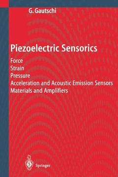 portada piezoelectric sensorics: force, strain, pressure, acceleration and acoustic emission sensors, materials and amplifiers (en Inglés)