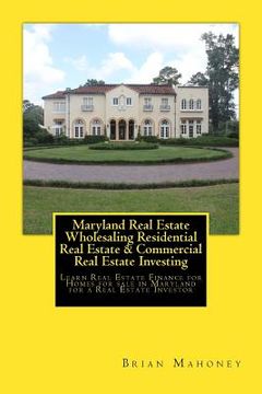 portada Maryland Real Estate Wholesaling Residential Real Estate & Commercial Real Estate Investing: Learn Real Estate Finance for Homes for sale in Maryland (en Inglés)