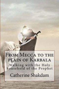 portada From Mecca to the plain of Karbala: Walking with the Holy household of the Prophet