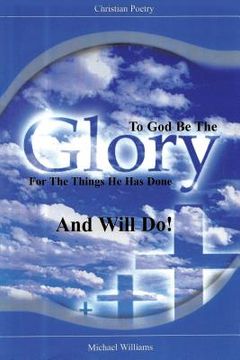 portada To God Be The Glory for the Things He Has Done and Will Do!
