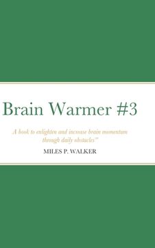portada Brain Warmer #3: A book to enlighten and increase brain momentum through daily obstacles." - Miles P. Walker