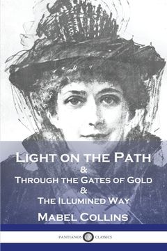 portada Light on the Path: & Through the Gates of Gold & The Illumined Way (en Inglés)