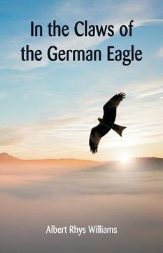 portada In the Claws of the German Eagle (en Inglés)