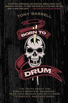 portada Born to Drum: The Truth About the World's Greatest Drummers--From John Bonham and Keith Moon to Sheila e. And Dave Grohl (in English)