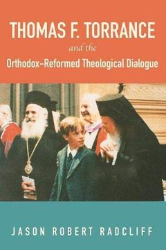 portada Thomas f. Torrance and the Orthodox-Reformed Theological Dialogue (en Inglés)