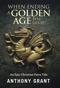 portada When Ending a Golden Age Was Good: An Epic Christian Fairy Tale