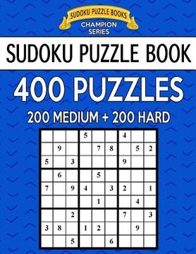 portada Sudoku Puzzle Book, 400 Puzzles, 200 MEDIUM and 200 HARD: Improve Your Game With This Two Level Book (en Inglés)