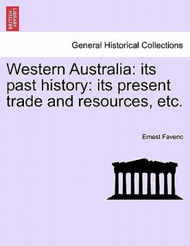 portada western australia: its past history: its present trade and resources, etc. (en Inglés)