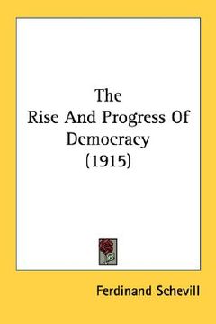 portada the rise and progress of democracy (1915) (en Inglés)