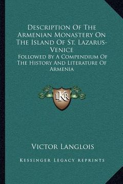 portada description of the armenian monastery on the island of st. lazarus-venice: followed by a compendium of the history and literature of armenia (in English)