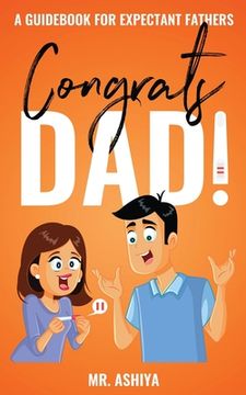 portada Congrats Dad!: A Guidebook For Expectant Fathers (en Inglés)