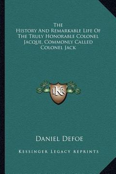 portada the history and remarkable life of the truly honorable colonel jacque, commonly called colonel jack (en Inglés)