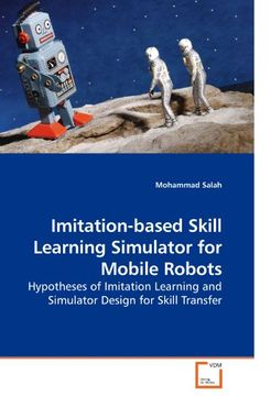 portada Imitation-Based Skill Learning Simulator for Mobile Robots: Hypotheses of Imitation Learning and Simulator Design for Skill Transfer (en Inglés)