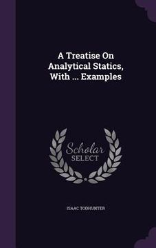 portada A Treatise On Analytical Statics, With ... Examples (en Inglés)