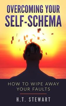 portada Overcoming Your Self-Schema: How To Wipe Away Your Faults (en Inglés)