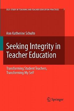 portada seeking integrity in teacher education: transforming student teachers, transforming my self (en Inglés)