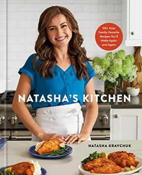portada Natasha's Kitchen: 100+ Easy Family-Favorite Recipes You'll Make Again and Again: A Cookbook (in English)