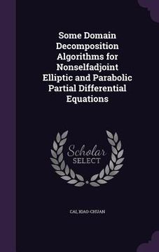 portada Some Domain Decomposition Algorithms for Nonselfadjoint Elliptic and Parabolic Partial Differential Equations (en Inglés)