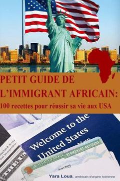 portada Petit Guide de l immigrant Africain: 100 recettes pour reussir sa vie aux USA (en Francés)