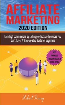 portada Affiliate Marketing: Earn High Commissions by Selling Products and Services you don't have - A Step-by-Step Guide for beginners - 2020 edit
