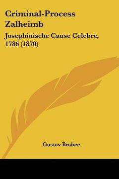 portada criminal-process zalheimb: josephinische cause celebre, 1786 (1870) (en Inglés)