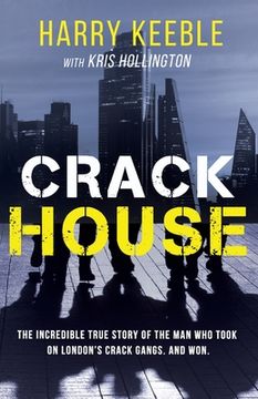 portada Crack House: The incredible true story of the man who took on London's crack gangs (en Inglés)