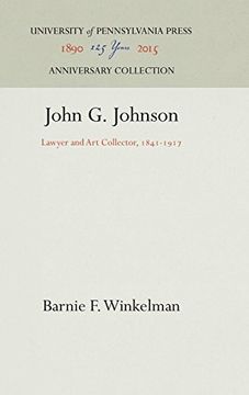 portada John g. Johnson: Lawyer and art Collector, 1841-1917 (libro en Inglés)