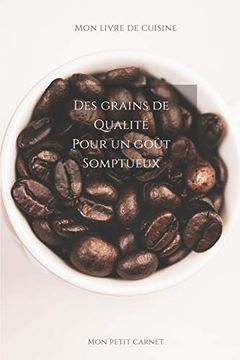 portada Des Grains de Qualité Pour un Goût Somptueux: Carnet de Note « mon Petit Carnet » | Carnet de Recette de Cuisine | Livre de Recueil Pour Cuisinier,. 6x9 po | 15,24 cm x 22,86 cm | Made in France 